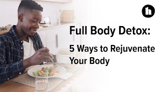 Full Body Detox 9 Ways to Rejuvenate Your Body  Healthline [upl. by Wojcik61]