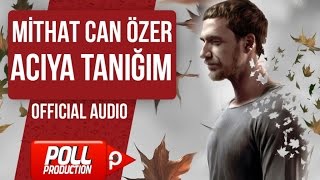 MİTHAT CAN ÖZER  ACIYA TANIĞIM  OFFICIAL AUDIO [upl. by Akinahc561]