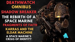 Deathwatch Omnibus SHADOW BREAKER  the Rebirth of a Space Marine  WARHAMMER 40000 Lore [upl. by Ytitsahc]