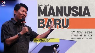 Manusia Baru  Shyanyaudy Suryanto  Ibadah Raya Umum  17 November 2024 [upl. by Assennav]