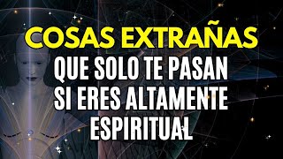 5 COSAS EXTRAÑAS que las personas ALTAMENTE ESPIRITUALES experimentan [upl. by Kcid690]