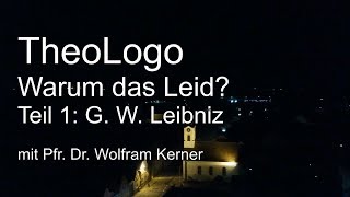 Warum das Leid Theodizee Gottfried Wilhelm Leibniz  TheoLogo mit Pfr Dr Wolfram Kerner [upl. by Wiersma]