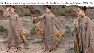 Bin Ilyas Luxury Embroidered Lawn Collection Unstitched Brown WQ24 [upl. by Sedecrem]