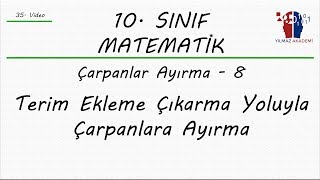 10 SINIF MATEMATİK ÇARPANLARA AYIRMA  8  TERİM EKLEME ÇIKARMA [upl. by Nyllek]