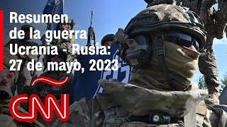 Resumen en video de la guerra Ucrania  Rusia 27 de mayo de 2023 [upl. by Nudnarb]