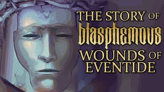 The Story of Blasphemous Wounds of Eventide [upl. by Ricker261]