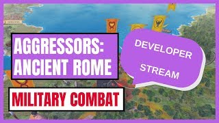 Aggressors Ancient Rome  Developer Stream quotMilitary Combatquot [upl. by Maren]