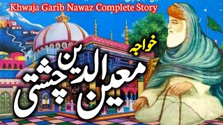 Khwaja Garib Nawaz Complete Biography  Khwaja Moinuddin Chisti Ajmeri Documentry  Zubair Safi [upl. by Errehs]