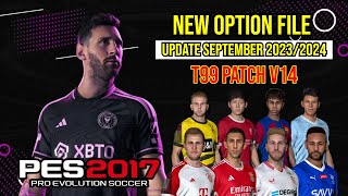 NEW OPTION FILE T99 PATCH V14 LATEST UPDATE SEPTEMBER 2023  PES 2017 [upl. by Acenahs38]