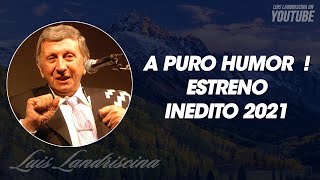 Luis Landriscina  A Puro Humor  Estreno Inedito 2021 [upl. by Ynettirb108]