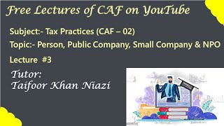 ICAP  Spring 2022  Tax Practices  Lecture 3  Person Public Company Small Company and NPO [upl. by Napra]