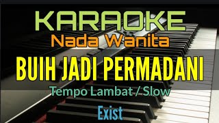 BUIH JADI PERMADANI Exist KARAOKE NADA WANITA CEWEK Tempo Slow [upl. by Albemarle173]