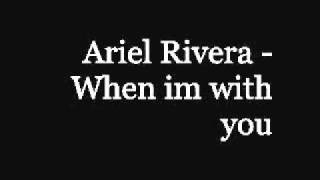 Ariel Rivera  When Im With You [upl. by Garey]