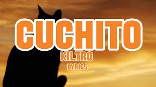 “Cuchito”  Kiltro lyrics [upl. by Ttezil]