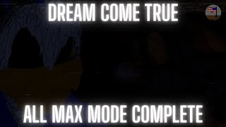 Dream Come True  All Max Mode Complete [upl. by Nueovas]