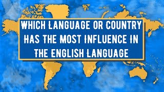 Which Language or Country Has The Most Influence In The English Language [upl. by Htez701]