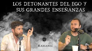 Los Detonantes del Ego y sus grandes enseñanzas  Xamanic Camino al Despertar E56 [upl. by Eseuqcaj603]