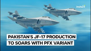 Pakistan’s JF17 ‘Thunder’ Production Line To Continue With New PFX Variant  InShort [upl. by Even]