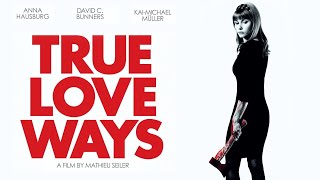 True Love Ways  Trailer  Mathieu Seiler  Anna Hausburg  David Bunners  Kai Michael Müller [upl. by Aushoj182]