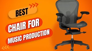 Best Chair For Music Production in 2024 [upl. by Enilecram]