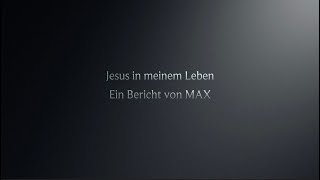 Jesus in meinem Leben  Max [upl. by Torruella]