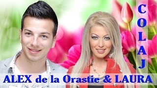 ALEX DE LA ORASTIE SI LAURA COLAJ  CELE MAI ASCULTATE MELODII [upl. by Hazen]