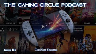 The Gaming Circle Podcast EP 161 The Next Frontier [upl. by Frydman]