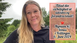 Tillad din virkelighed at udvides og forandres totalt ❤️ Nymåne i Tvillingen k Venus 6 Juni 24 [upl. by Aranat]