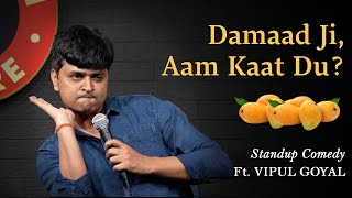 DAMAAD JI AAM KAAT DU  Vipul Goyal  Stand up Comedy [upl. by Viens810]