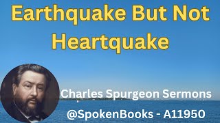 quotEarthquake But Not Heartquakequot A11950  Charles Spurgeon Sermons [upl. by Assennav]