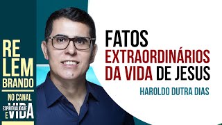 Haroldo Dutra Dias  Fatos Extraordinários da vida de Jesus [upl. by Asseniv]