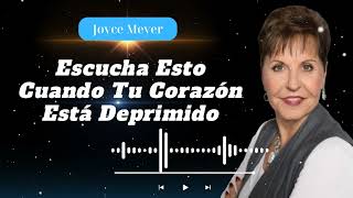 Escucha Esto Cuando Tu Corazón Está Deprimido Joyce Meyer Diario [upl. by Azpurua]