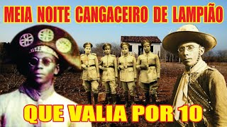 MEIA NOITE O CANGACEIRO DE LAMPIÃO QUE VALIA POR 10 [upl. by Suissac340]