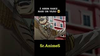 E assim nasce mais um vilão anime [upl. by Aenej]