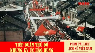 Tiếp quản Thủ đô những ký ức hào hùng  Phim tài liệu lịch sử Giải phóng Thủ đô 10101954 [upl. by Harned217]