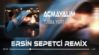 Tuğba Yurt  Açmayalım  Ersin Sepetçi Remix [upl. by Eelorac]