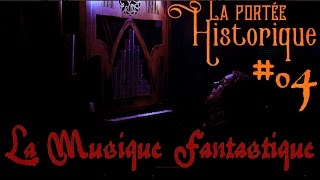 La portée Historique 04  La Musique Fantastique [upl. by Nitza]