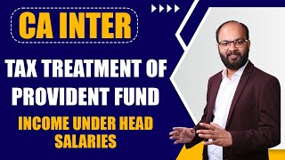 Tax Treatment Of Provident Fund  Income Under the Head Salary  CA Inter Taxation Chapter  4 [upl. by Shaine183]