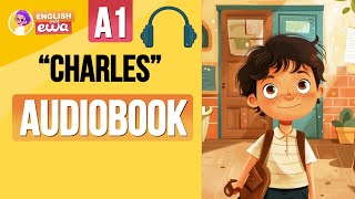 quotCharlesquot English Audiobook Level A1🤩 Learn English Through Story 🎧 Listen to a Short English Story [upl. by Elboa]