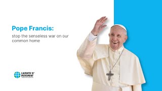 Pope Francis stop the senseless war on our common home [upl. by Brackett]