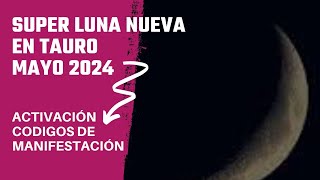 Meditación LUNA NUEVA EN TAURO MAYO 2024 ✨ Activando CÓDIGOS DE MANIFESTACIÓN [upl. by Merat]