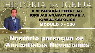 Pós História da Igreja 306 Módulo 5 30 Nestório persegue os Anabatistas Novacianos [upl. by Damle79]