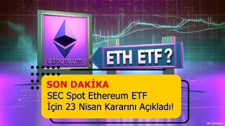 Son Dakika SEC Spot Ethereum ETF İçin 23 Nisan Kararını Açıkladı [upl. by Quartus]