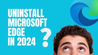 Uninstall Microsoft Edge in 2024 [upl. by Kamila]