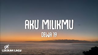 Dewa 19  Aku Milikmu Lirik Lagu [upl. by Koah287]