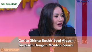 Cerita Shinta Bachir Soal Alasan Berpisah Dengan Mantan Suami  PAGI PAGI AMBYAR 9124 P3 [upl. by Remmus]