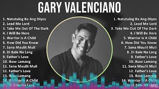 Gary Valenciano 2024 MIX Favorite Songs  Natutulog Ba Ang Diyos Lead Me Lord Take Me Out Of T [upl. by Kaile]