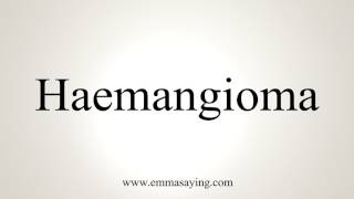 How To Pronounce Haemangioma [upl. by Cammi]