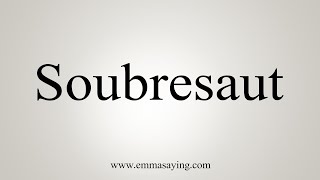 How To Say Soubresaut [upl. by Pirozzo]