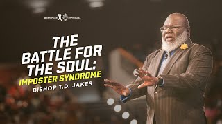 The Battle For The Soul  Bishop TD Jakes [upl. by Nner848]